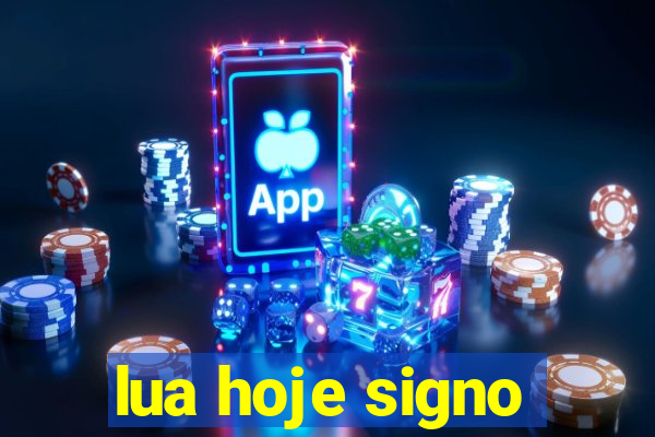 lua hoje signo